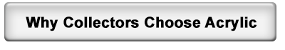Why Collectors Choose Acrylic